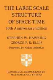 The Large Scale Structure of Space-Time: 50th Anniversary Edition (Cambridge Monographs on Mathematical Physics)