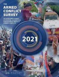 The Armed Conflict Survey 2021: The worldwide review of political military and humanitarian trends in current conflicts