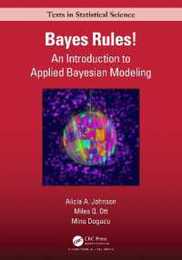 Bayes Rules!: An Introduction to Applied Bayesian Modeling (Chapman & Hall/CRC Texts in Statistical Science)