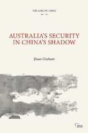 Australia’s Security in China’s Shadow (Adelphi series)