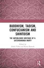 Buddhism Taoism Confucianism and Shintoism: The Unpublished Writings of K. Satchidananda Murty