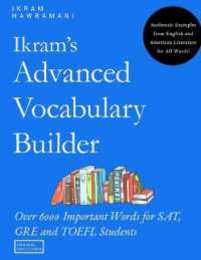 Ikram's Advanced Vocabulary Builder: Over 6000 Important Words for SAT GRE and TOEFL Students