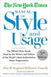 The New York Times Manual of Style and Usage 5th Edition: The Official Style Guide Used by the Writers and Editors of the World's Most Authoritative News Organization