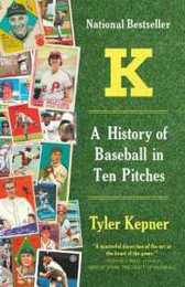 K: A History of Baseball in Ten Pitches