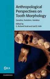 Anthropological Perspectives on Tooth Morphology: Genetics Evolution Variation (Cambridge Studies in Biological and Evolutionary Anthropology Series Number 66)