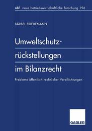 Umweltschutzrueckstellungen im Bilanzrecht (neue betriebswirtschaftliche forschung (nbf) 176)