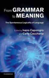 From Grammar to Meaning: The Spontaneous Logicality of Language (Cambridge Studies in Linguistics (Hardcover))