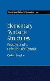 Elementary Syntactic Structures: Prospects of a Feature-Free Syntax (Cambridge Studies in Linguistics Series Number 144)