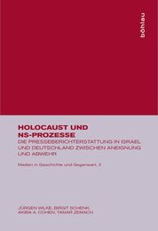 Holocaust Und Ns-prozesse: Die Presseberichterstattung in Israel Und Deutschland Zwischen Aneignung Und Abwehr (Medien in Geschichte Und Gegenwart)
