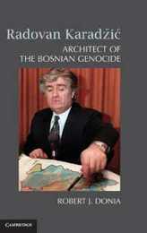 Radovan Karad?i?: Architect of the Bosnian Genocide