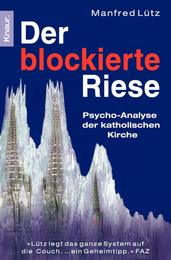 Der blockierte Riese. Psycho-Analyse der katholischen Kirche.