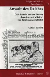 Anwalt Des Reiches: Carl Schmitt Und Der Prozess Preussen Contra Reich VOR Dem Staatsgerichtshof (Zeitgeschichtliche Forschungen)