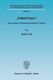 Failed States: Die Normative Erfassung Gescheiterter Staaten (Veroffentlichungen Des Walther-schucking-instituts Fur Internationales Recht an Der Universitat Kiel)
