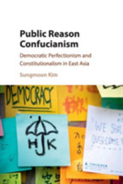 Public Reason Confucianism: Democratic Perfectionism And Constitutionalism In East Asia