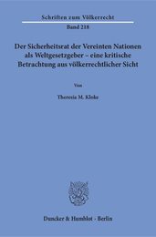 Der Sicherheitsrat Der Vereinten Nationen Als Weltgesetzgeber - Eine Kritische Betrachtung Aus Volkerrechtlicher Sicht (Schriften Zum Volkerrecht 218)