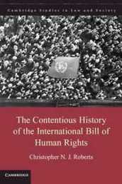 The Contentious History of the International Bill of Human Rights (Cambridge Studies in Law and Society)