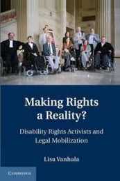 Making Rights a Reality?: Disability Rights Activists And Legal Mobilization (Cambridge Disability Law and Policy Series)