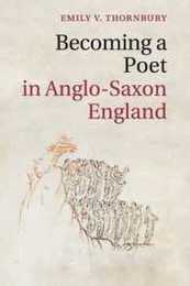 Becoming a Poet in Anglo-Saxon England (Cambridge Studies in Medieval Literature Series Number 88)