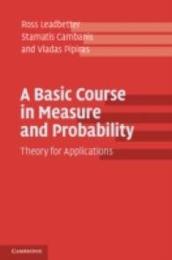 A Basic Course in Measure and Probability: Theory For Applications