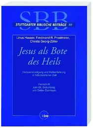Jesus als Bote des Heils: Heilsverkuendigung und Heilserfahrung in fruehchristlicher Zeit. Detlev Dormeyer zum 65. Geburtstag