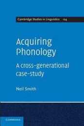 Acquiring Phonology: A Cross-Generational Case-Study (Cambridge Studies in Linguistics Series Number 124)