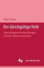 Der gleichgueltige Held: Textsoziologische Untersuchungen ueber Camus Moravia und Sartre