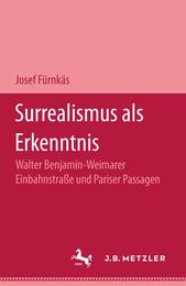 Surrealismus als Erkenntnis: Walter Benjamin - Weimarer Einbahnstrasse und Pariser Passagen