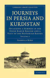 Journeys in Persia and Kurdistan: Including a Summer in the Upper Karun Region and a Visit to the Nestorian Rayahs (Cambridge Library Collection - Travel Middle East and Asia Minor)