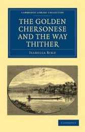 The Golden Chersonese and the Way Thither (Cambridge Library Collection - Travel and Exploration in Asia)