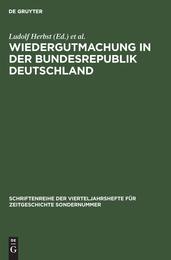 Wiedergutmachung in Der Bundesrepublik Deutschland (Schriftenreihe der Vierteljahrshefte fur Zeitgeschichte Sondernummer)