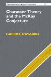 Character Theory and the McKay Conjecture (Cambridge Studies in Advanced Mathematics Series Number 175)