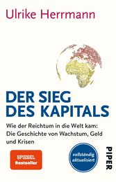 Der Sieg des Kapitals: Wie der Reichtum in die Welt kam: Die Geschichte von Wachstum Geld und Krisen