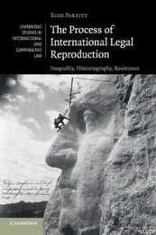 The Process of International Legal Reproduction (Cambridge Studies in International and Comparative Law Series Number 137)