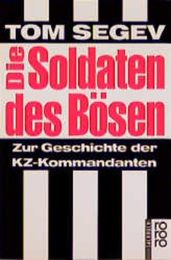 Die Soldaten des Boesen. Zur Geschichte der KZ-Kommandanten.