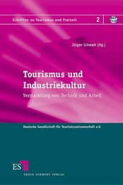 Tourismus und Industriekultur. Vermarktung von Technik und Arbeit