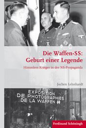 Die Waffen-Ss: Geburt Einer Legende: Himmlers Krieger in Der Ns-Propaganda (Krieg in Der Geschichte)
