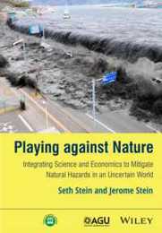 Playing against Nature: Integrating Science and Economics to Mitigate Natural Hazards in an Uncertain World (Wiley Works)