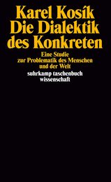 Die Dialektik des Konkreten. Eine Studie zur Problematik des Menschen und der Welt.