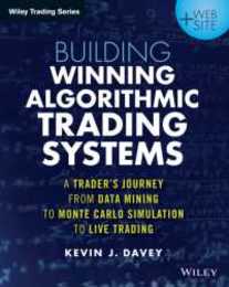Building Winning Algorithmic Trading Systems + Website: A Trader's Journey From Data Mining to Monte Carlo Simulation to Live Trading (Wiley Trading)