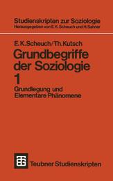 Grundbegriffe der Soziologie: Grundlegung und Elementare Phaenomene (Studienskripten zur Soziologie 1)