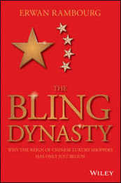 The Bling Dynasty: Why the Reign of Chinese Luxury Shoppers Has Only Just Begun (Wiley Finance)