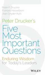 Peter Drucker's Five Most Important Questions: Enduring Wisdom for Young Leaders