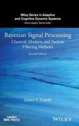 Bayesian Signal Processing: Classical Modern and Particle Filtering Methods (Adaptive and Cognitive Dynamic Systems: Signal Processing Learning Communications and Control)