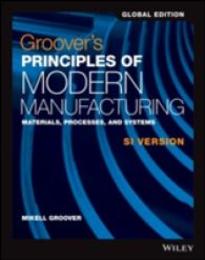 Groover's Principles of Modern Manufacturing: Materials Processes and Systems