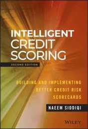 Intelligent Credit Scoring: Building and Implementing Better Credit Risk Scorecards (Wiley and SAS Business Series)