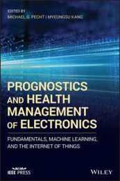 Prognostics and Health Management of Electronics: Fundamentals Machine Learning and the Internet of Things (IEEE Press)