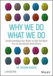 Why We Do What We Do: Understanding Our Brain to Get the Best Out of Ourselves and Others: Understanding Our Brain to Get the Best Out of Ourselves and Others