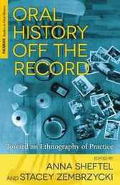 Oral History Off the Record (Palgrave Studies in Oral History)