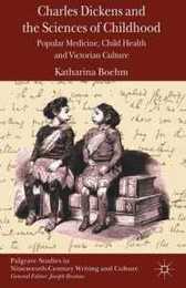 Charles Dickens and the Sciences of Childhood: Popular Medicine Child Health and Victorian Culture (Palgrave Studies in Nineteenth-Century Writing and Culture)