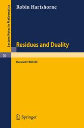 Residues and Duality: Lecture Notes of a Seminar on the Work of A. Grothendieck Given at Harvard 1963 /64 (Lecture Notes in Mathematics 20)